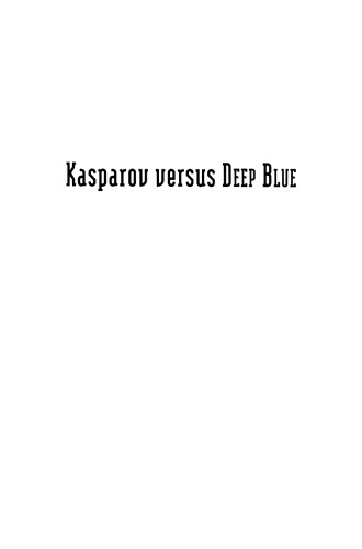 Kasparov versus Deep Blue: computer chess comes of age