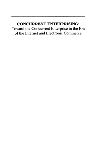 Concurrent Enterprising: Toward the Concurrent Enterprise in the Era of the Internet and Electronic Commerce