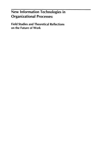 New Information Technologies in Organizational Processes: Field Studies and Theoretical Reflections on the Future of Work