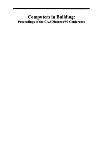 Computers in Building: Proceedings of the CAADfutures’99 Conference. Proceedings of the Eighth International Conference on Computer Aided Architectural Design Futures held at Georgia Institute of Technology, Atlanta, Georgia, USA on June 7–8, 1999