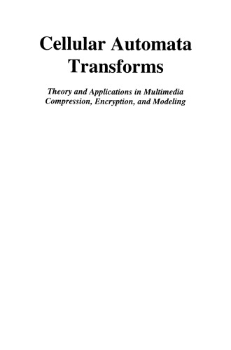 Cellular Automata Transforms: Theory and Applications in Multimedia Compression, Encryption, and Modeling