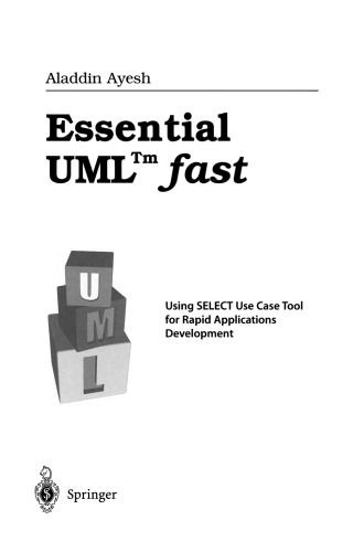 Essential UML™ fast: Using SELECT Use Case Tool for Rapid Applications Development