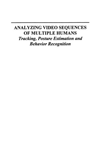 Analyzing Video Sequences of Multiple Humans: Tracking, Posture Estimation and Behavior Recognition