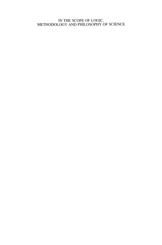 In the Scope of Logic, Methodology and Philosophy of Science: Volume Two of the 11th International Congress of Logic, Methodology and Philosophy of Science, Cracow, August 1999