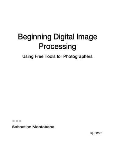 Beginning Digital Image Processing: Using Free Tools for Photographers