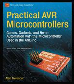 Practical AVR Microcontrollers: Games, Gadgets, and Home Automation with the Microcontroller Used in Arduino