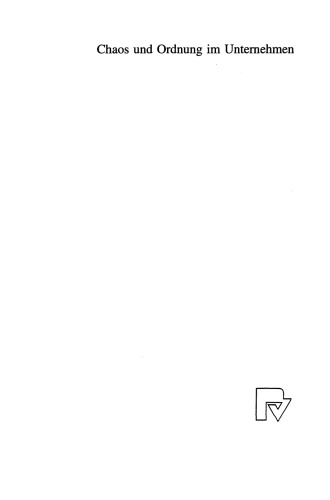 Chaos und Ordnung im Unternehmen: Chaosforschung als ein Beitrag zum besseren Verständnis von Unternehmen als Nichtlinearen Dynamischen Systemen