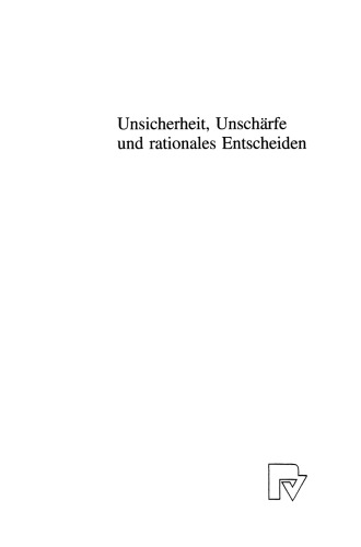 Unsicherheit, Unschärfe und rationales Entscheiden: Die Anwendung von Fuzzy-Methoden in der Entscheidungstheorie