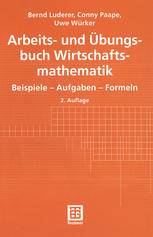 Arbeits- und Übungsbuch Wirtschaftsmathematik: Beispiele — Aufgaben — Formeln