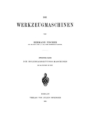 Die Werkzeugmaschinen: Zweiter Band Die Holzbearbeitungs-Maschinen