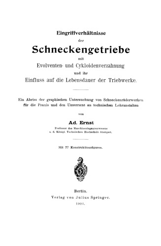Eingriffverhältnisse der Schneckengetriebe mit Evolventen- und Cykloidenverzahnung und ihr Einfluss auf die Lebensdauer der Triebwerke: Ein Abriss der graphischen Untersuchung von Schneckenräderwerken für die Praxis und den Unterricht an technischen Lehranstalten
