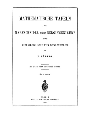Mathematische Tafeln für Markscheider und Bergingenieure sowie zum Gebrauche für Bergschulen