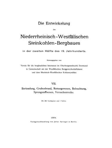 Die Entwickelung des Niederrheinisch -Westfälischen Steinkohlen-Bergbaues in der zweiten Hälfte des 19. Jahrhunderts: VII. Berieselung, Grubenbrand, Rettungswesen, Beleuchtung, Sprengstoffwesen, Versuchsstrecke