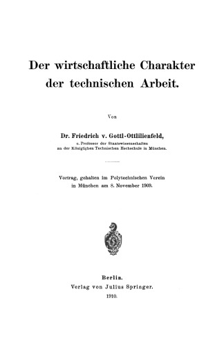 Der wirtschaftliche Charakter der technischen Arbeit: Vortrag, gehalten im Polytechnischen Verein in München am 8. November 1909