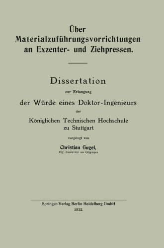 Über Materialzuführungsvorrichtungen an Exzenter- und Ziehpressen: Dissertation zur Erlangung der Würde eines Doktor-Ingenieurs der Königlichen Technischen Hochschule zu Stuttgart