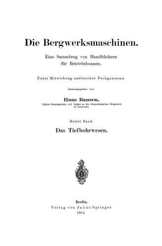 Die Bergwerksmaschinen. Eine Sammlung von Handbüchern für Betriebsbeamte: Erster Band. Das Tiefbohrwesen