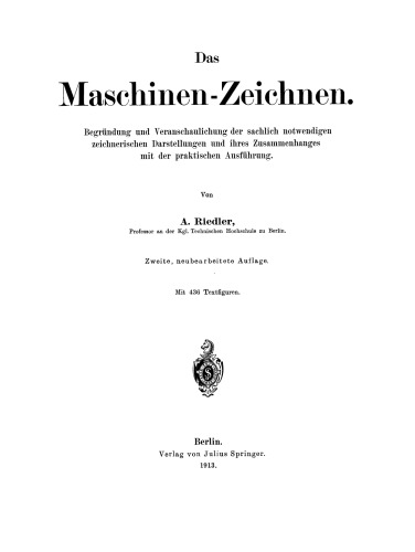 Das Maschinen-Zeichnen: Begründung und Veranschaulichung der sachlich notwendigen zeichnerischen Darstellungen und ihres Zusammenhanges mit der praktischen Ausführungs