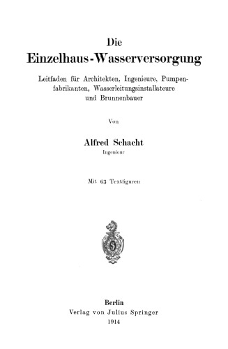Die Einzelhaus-Wasserversorgung: Leitfaden für Architekten, Ingenieure, Pumpenfabrikanten, Wasserleitungsinstallateure und Brunnenbauer