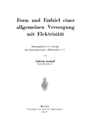 Form und Endziel einer allgemeinen Versorgung mit Elektrizität: Herausgegeben im Auftrage des Beratungsvereins „Elektrizität“ e. V.