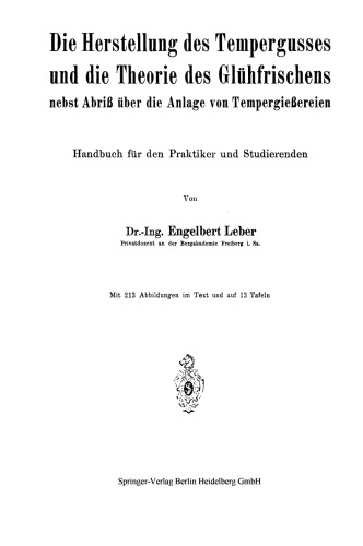 Die Herstellung des Tempergusses und die Theorie des Glühfrischens nebst Abriß über die Anlage von Tempergießereien: Handbuch für den Praktiker und Studierenden