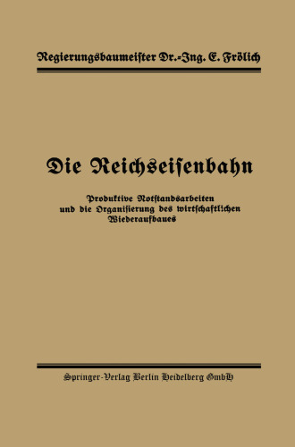 Die Reichseisenbahn: Produktive Notstandsarbeiten und die Organisierung des wirtschaftlichen Wiederaufbaues