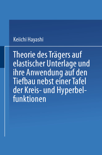Theorie des Trägers auf elastischer Unterlage und ihre Anwendung auf den Tiefbau nebst einer Tafel der Kreis- und Hyperbelfunktionen