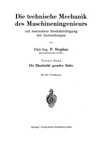 Die technische Mechanik des Maschineningenieurs mit besonderer Berücksichtigung der Anwendungen: Vierter Band: Die Elastizität gerader Stäbe