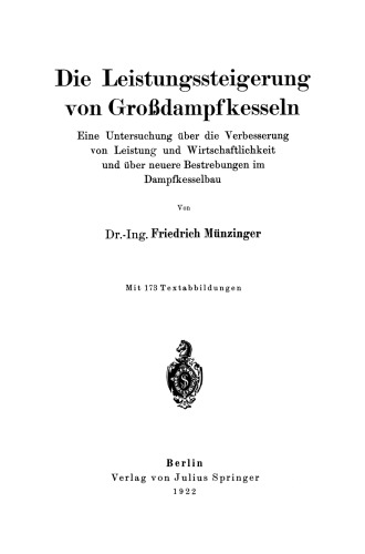 Die Leistungssteigerung von Großdampfkesseln: Eine Untersuchung über die Verbesserung von Leistung und Wirtschaftlichkeit und über neuere Bestrebungen im Dampfkesselbau