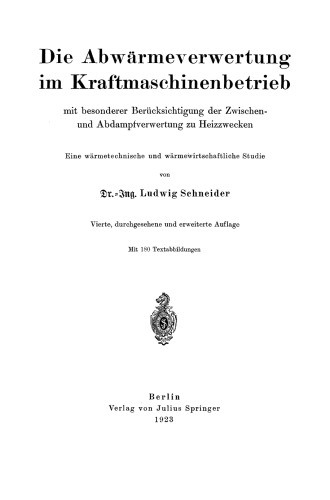 Die Abwärmeverwertung im Kraftmaschinenbetrieb: mit besonderer Berücksichtigung der Zwischenund Abdampfverwertung zu Heizzwecken
