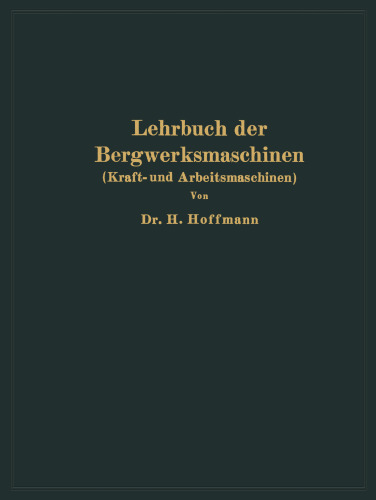Lehrbuch der Bergwerksmaschinen: Kraft- und Arbeitsmaschinen