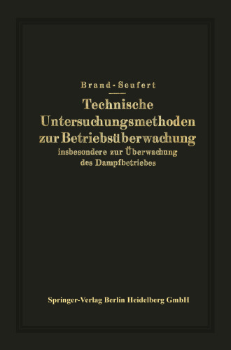 Technische Untersuchungsmethoden zur Betriebsüberwachung: insbesondere zur Überwachung des Dampfbetriebes