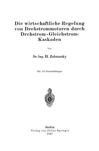 Die wirtschaftliche Regelung von Drehstrommotoren durch Drehstrom - Gleichstrom-Kaskaden