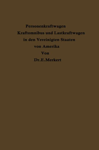 Personenkraftwagen Kraftomnibus und Lastkraftwagen in den Vereinigten Staaten von Amerika: Mit besonderer Berücksichtigung ihrer Beziehungen zu Eisenbahn und Landstraße