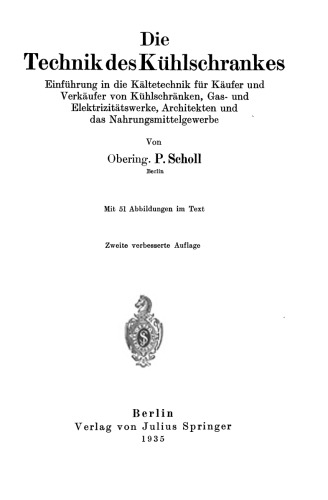 Die Technik des Kühlschrankes: Einführung in die Kältetechnik für Käufer und Verkäufer von Kühlschränken, Gas- und Elektrizitätswerke, Architekten und das Nahrungsmittelgewerbe