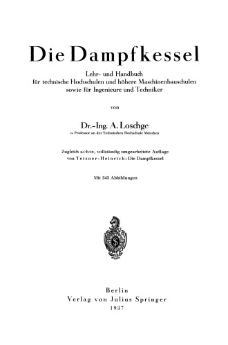 Die Dampfkessel: Lehr- und Handbuch für technische Hochschulen und höhere Maschinenbauschulen sowie für Ingenieure und Techniker