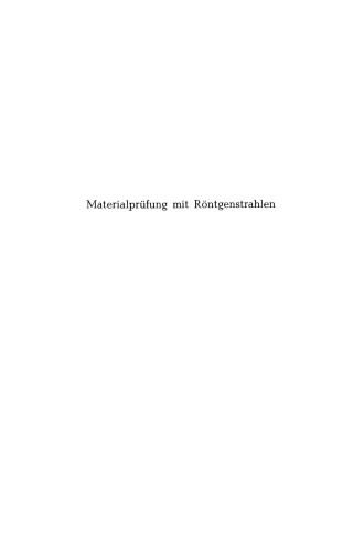 Materialprüfung mit Röntgenstrahlen unter besonderer Berücksichtigung der Röntgenmetallkunde