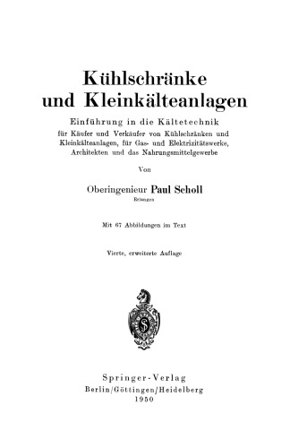 Kühlschränke und Kleinkälteanlagen: Einführung in die Kältetechnik für Käufer und Verkäufer von Kühlschränken und Kleinkälteanlagen, für Gas- und Elektrizitätswerke, Architekten und das Nahrungsmittelgewerbe