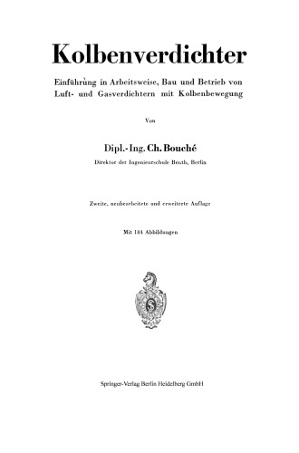 Kolbenverdichter: Einführung in Arbeitsweise, Bau und Betrieb von Luft- und Gasverdichtern mit Kolbenbewegung