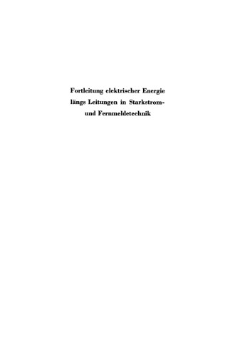 Fortleitung elektrischer Energie längs Leitungen in Starkstrom- und Fernmeldetechnik