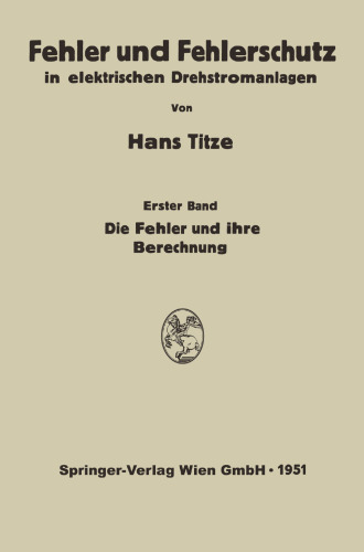 Fehler und Fehlerschutz in elektrischen Drehstromanlagen: Erster Band Die Fehler und ihre Berechnung