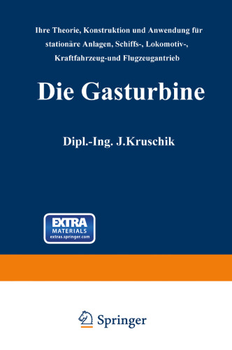 Die Gasturbine: Ihre Theorie, Konstruktion und Anwendung für stationäre Anlagen, Schiffs-, Lokomotiv-, Kraftfahrzeug- und Flugzeugantrieb