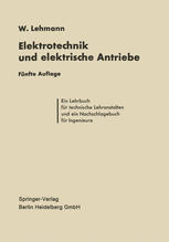Die Elektrotechnik und die elektrischen Antriebe: Lehrbuch für technische Lehranstalten und Nachschlagebuch für Ingenieure