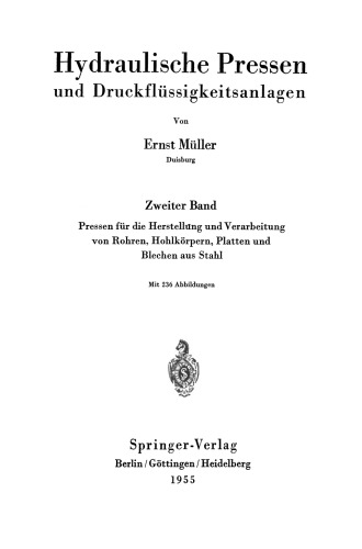 Hydraulische Pressen und Druckflüssigkeitsanlagen: Zweiter Band Pressen für die Herstellung und Verarbeitung von Rohren, Hohlkörpern, Platten und Blechen aus Stahl