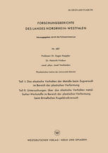 Teil I: Das elastische Verhalten der Metalle beim Zugversuch im Bereich der plastischen Verformung. Teil II: Untersuchungen über das elastische Verhalten metallischer Werkstoffe im Bereich der plastischen Verformung beim Brinellschen Kugeldruckversuch