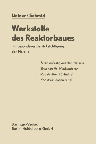 Werkstoffe des Reaktorbaues mit besonderer Berücksichtigung der Metalle