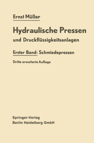 Hydraulische Pressen und Druckflüssigkeitsanlagen: Erster Band Schmiedepressen