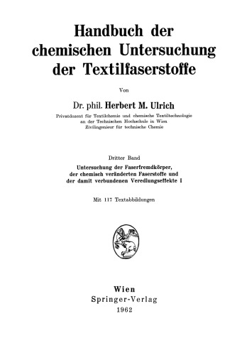 Handbuch der chemischen Untersuchung der Textilfaserstoffe: Dritter Band Untersuchung der Faserfremdkörper, der chemisch veränderten Faserstoffe und der damit verbundenen Veredlungseffekte I