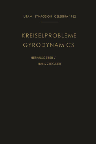 Kreiselprobleme / Gyrodynamics: Symposion Celerina, 20. Bis 23. August 1962 / Symposion Celerina, August 20–23, 1962