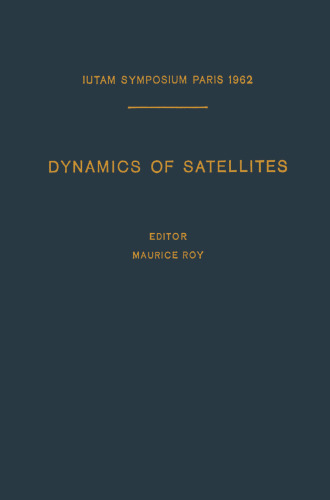 Dynamics of Satellites / Dynamique des Satellites: Symposium Paris, May 28–30, 1962 / Symposium Paris, 28–30 Mai 1962