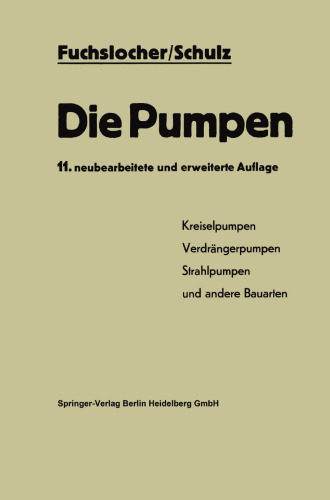 Die Pumpen: Arbeitsweise · Berechnung · Konstruktion. Für Studierende des Machinenbaus und zum Selbststudium